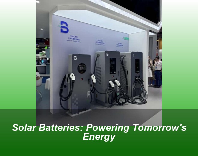 Solar Batteries: Powering Tomorrow's Energy