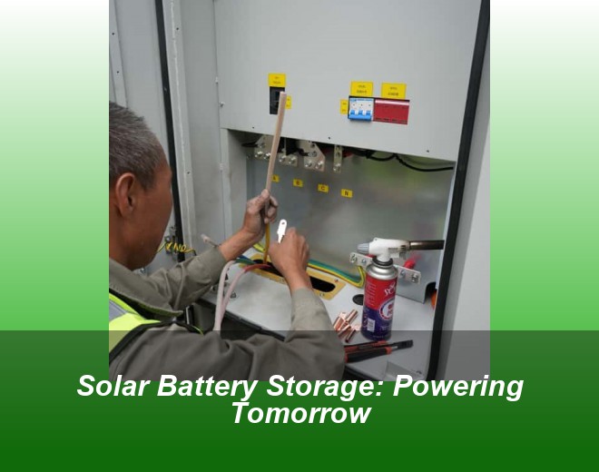 Solar Battery Storage: Powering Tomorrow
