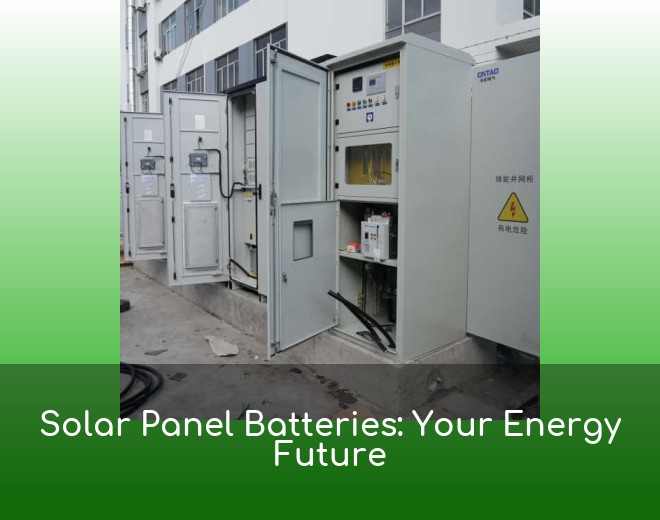 Solar Panel Batteries: Your Energy Future