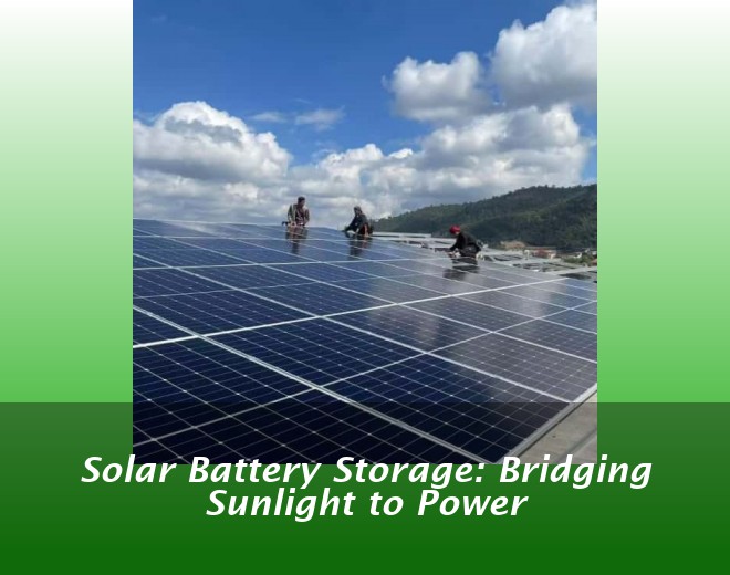 Solar Battery Storage: Bridging Sunlight to Power