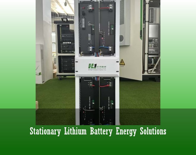 Stationary Lithium Battery Energy Solutions