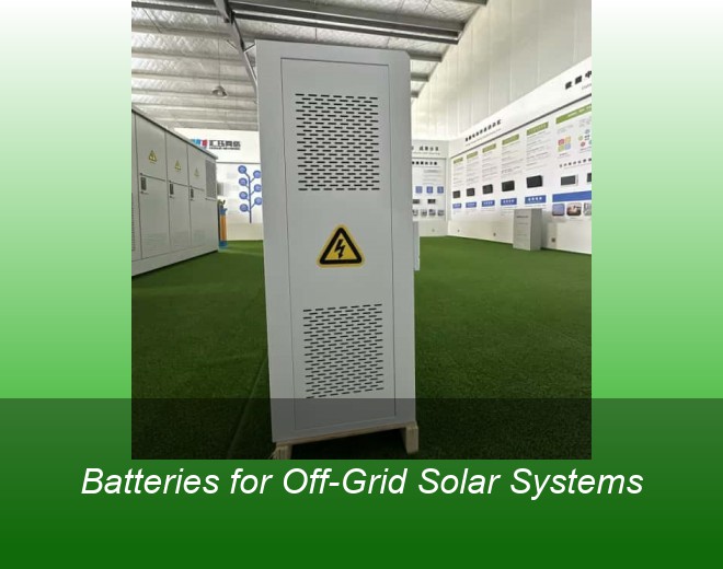 Batteries for Off-Grid Solar Systems