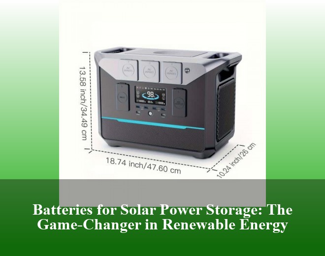 Batteries for Solar Power Storage: The Game-Changer in Renewable Energy
