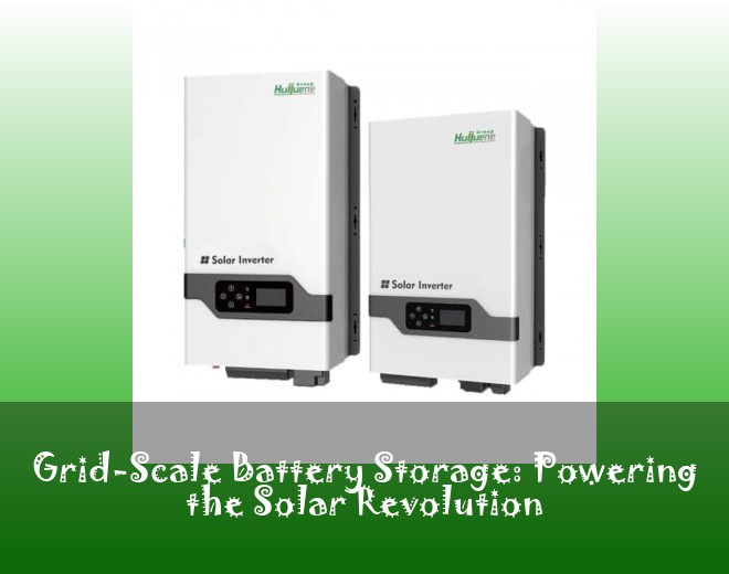 Grid-Scale Battery Storage: Powering the Solar Revolution