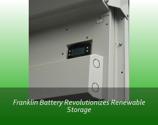 Franklin Battery Revolutionizes Renewable Storage