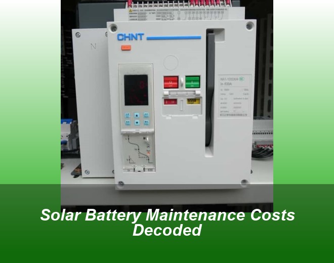 Solar Battery Maintenance Costs Decoded