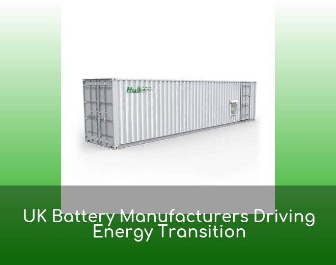 UK Battery Manufacturers Driving Energy Transition