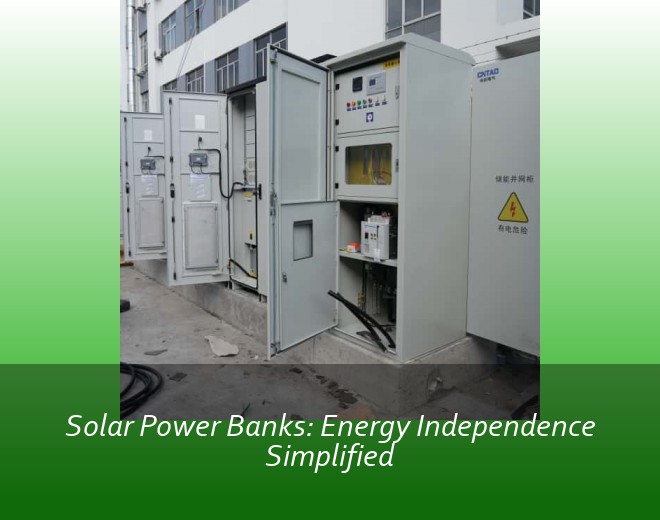 Solar Power Banks: Energy Independence Simplified