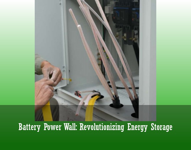 Battery Power Wall: Revolutionizing Energy Storage