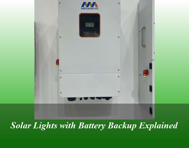 Solar Lights with Battery Backup Explained
