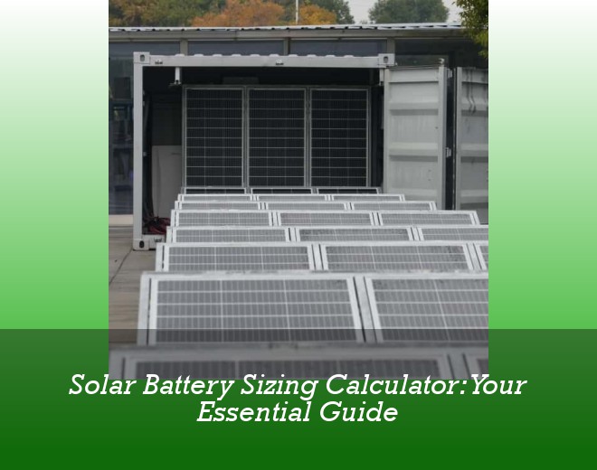 Solar Battery Sizing Calculator: Your Essential Guide