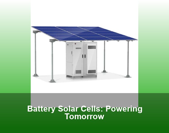 Battery Solar Cells: Powering Tomorrow
