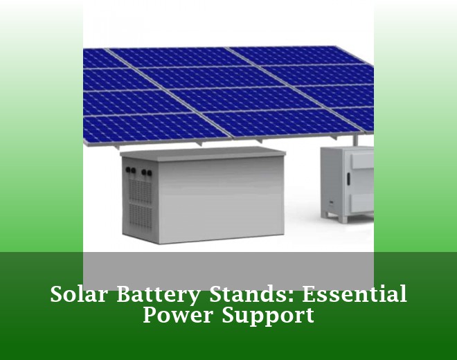 Solar Battery Stands: Essential Power Support