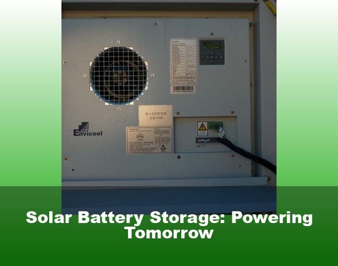 Solar Battery Storage: Powering Tomorrow