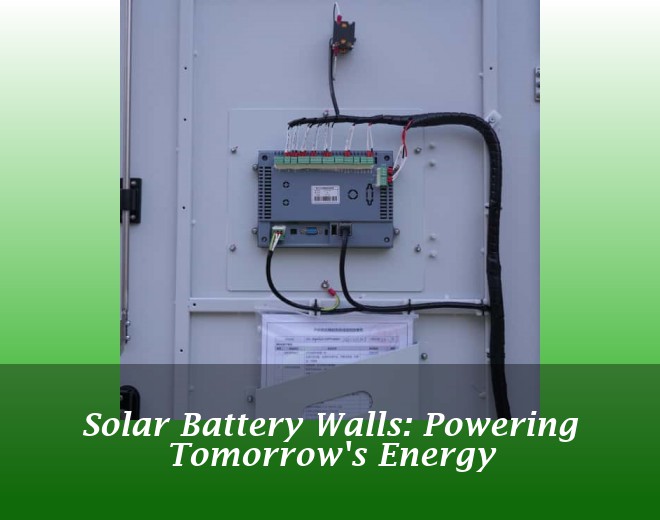 Solar Battery Walls: Powering Tomorrow's Energy