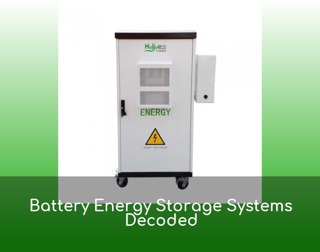Battery Energy Storage Systems Decoded