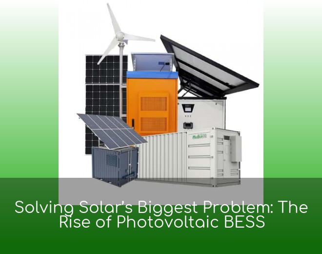 Solving Solar’s Biggest Problem: The Rise of Photovoltaic BESS