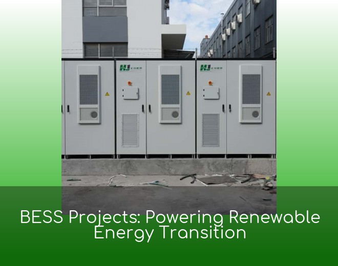 BESS Projects: Powering Renewable Energy Transition