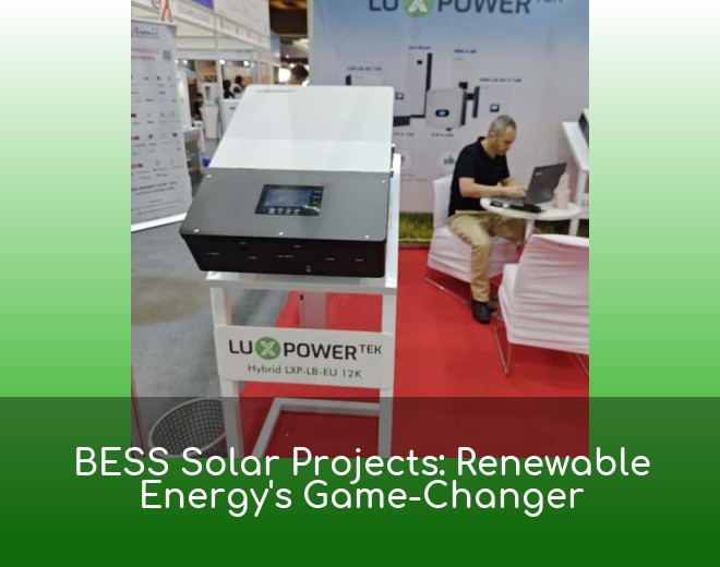 BESS Solar Projects: Renewable Energy's Game-Changer