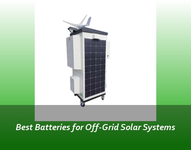 Best Batteries for Off-Grid Solar Systems
