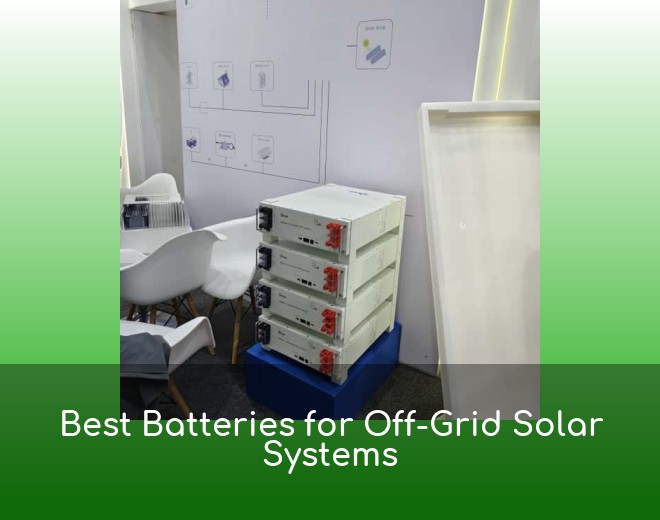Best Batteries for Off-Grid Solar Systems