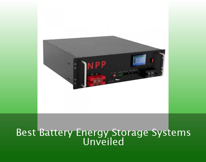 Best Battery Energy Storage Systems Unveiled