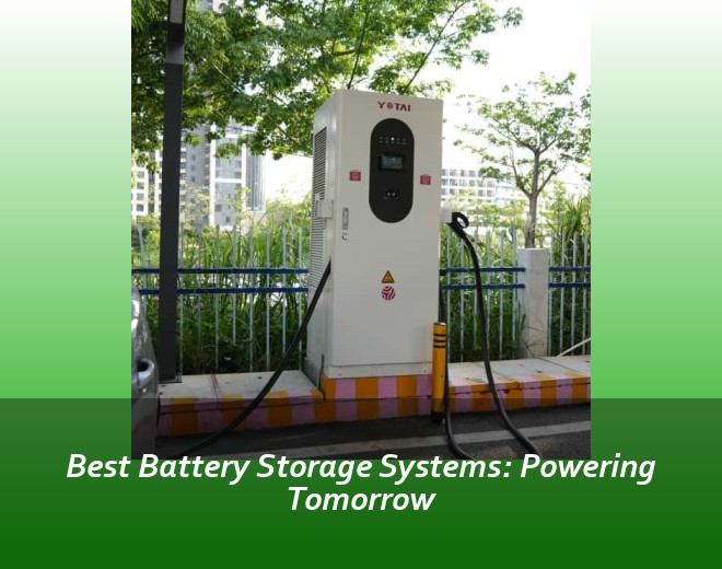 Best Battery Storage Systems: Powering Tomorrow