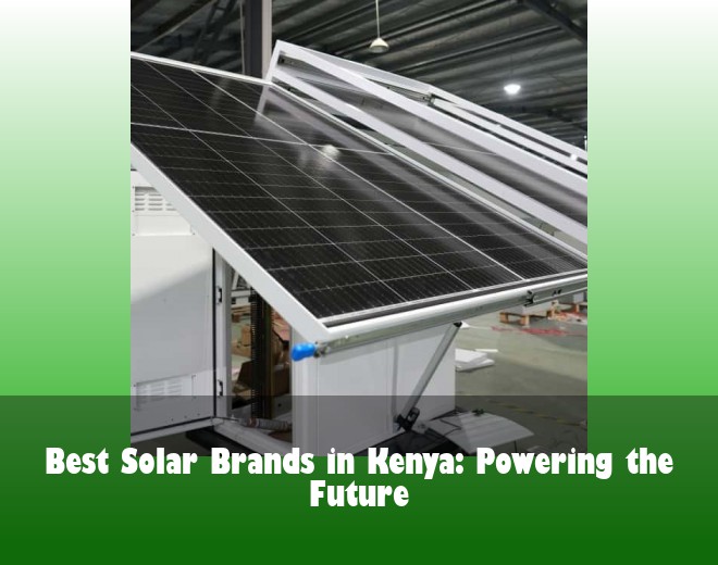 Best Solar Brands in Kenya: Powering the Future
