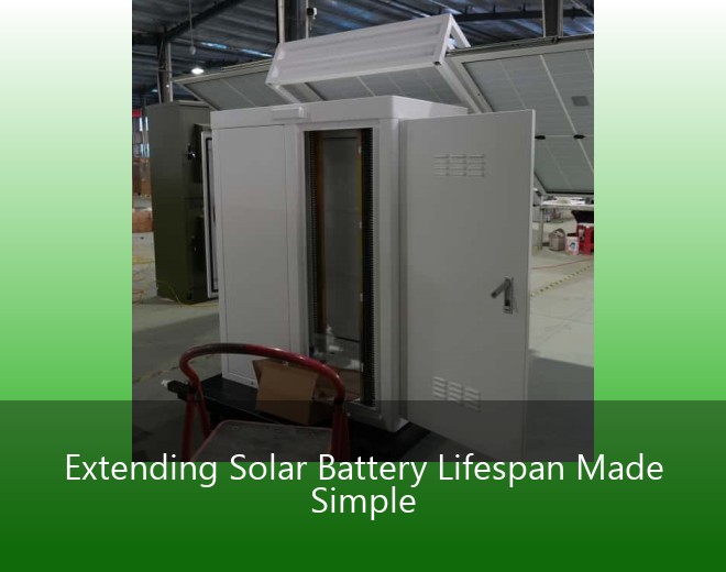 Extending Solar Battery Lifespan Made Simple