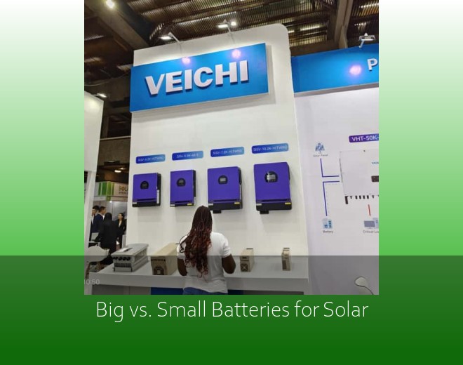 Big vs. Small Batteries for Solar