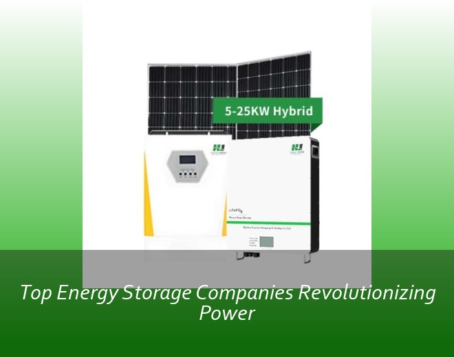 Top Energy Storage Companies Revolutionizing Power