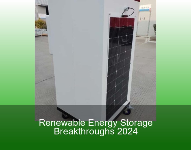 Renewable Energy Storage Breakthroughs 2024