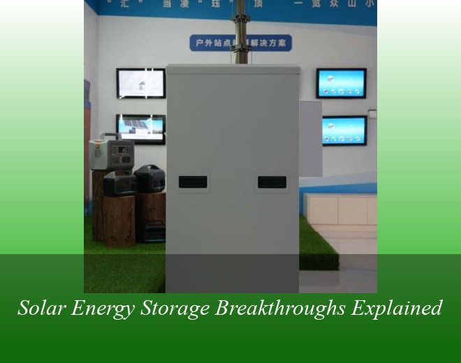 Solar Energy Storage Breakthroughs Explained