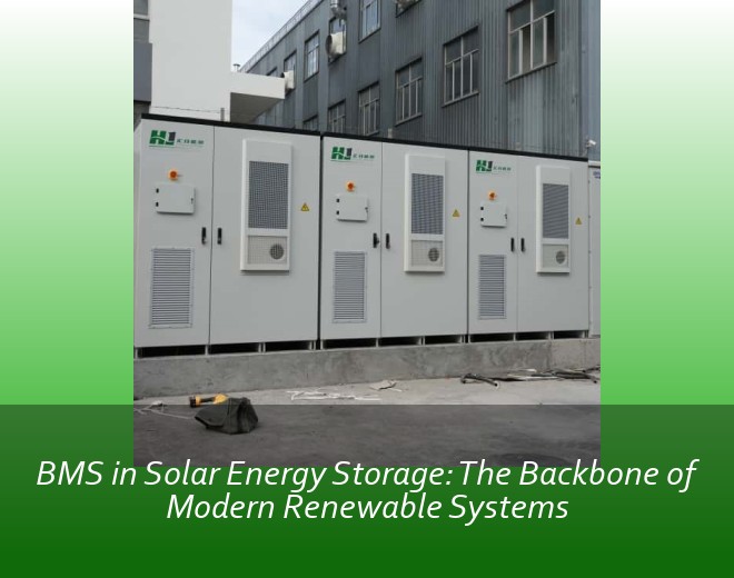 BMS in Solar Energy Storage: The Backbone of Modern Renewable Systems