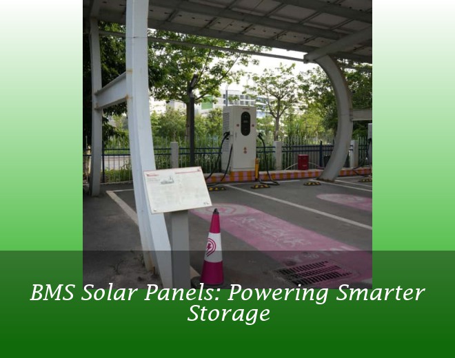 BMS Solar Panels: Powering Smarter Storage