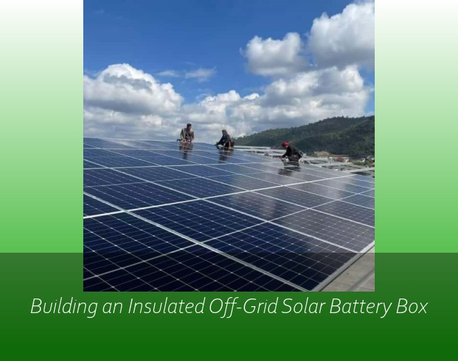 Building an Insulated Off-Grid Solar Battery Box