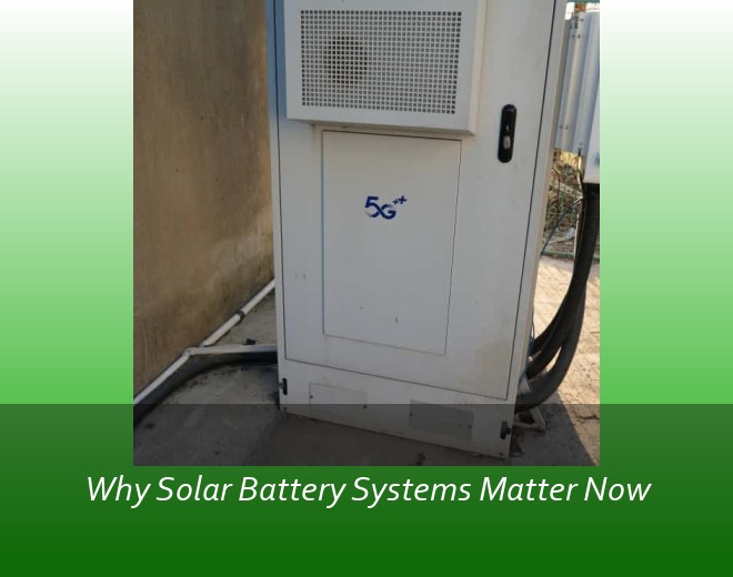 Why Solar Battery Systems Matter Now