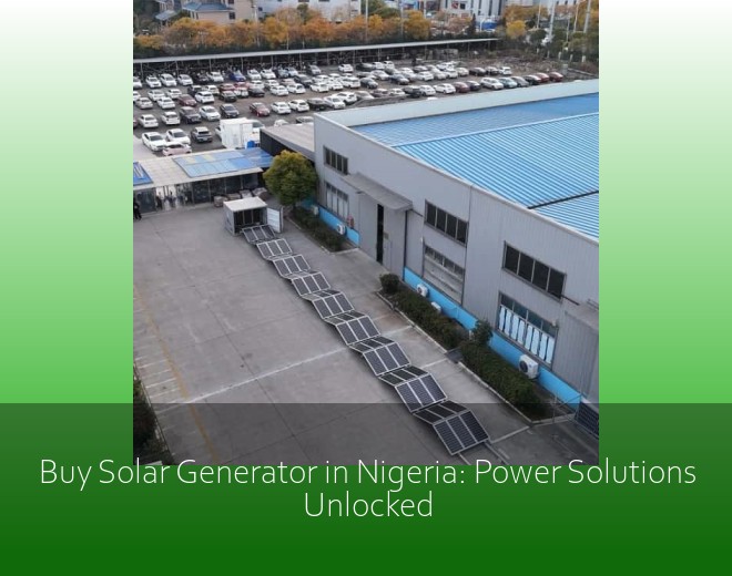 Buy Solar Generator in Nigeria: Power Solutions Unlocked