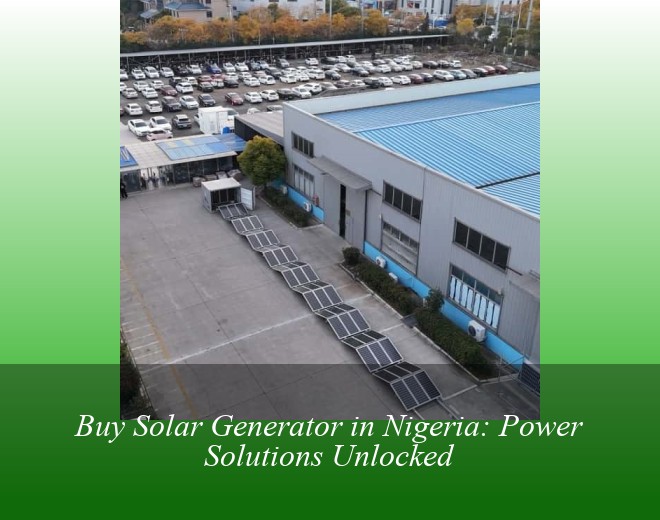 Buy Solar Generator in Nigeria: Power Solutions Unlocked