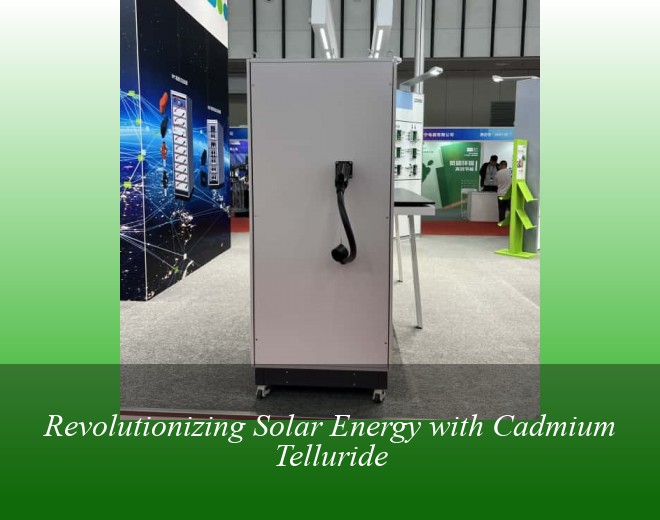 Revolutionizing Solar Energy with Cadmium Telluride