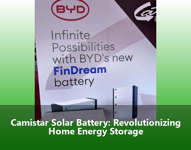 Camistar Solar Battery: Revolutionizing Home Energy Storage