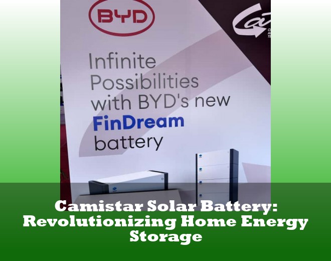 Camistar Solar Battery: Revolutionizing Home Energy Storage