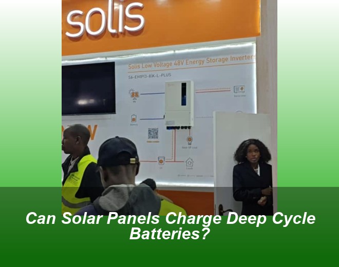 Can Solar Panels Charge Deep Cycle Batteries?