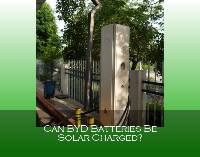 Can BYD Batteries Be Solar-Charged?