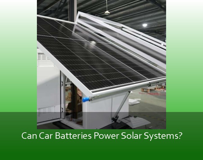 Can Car Batteries Power Solar Systems?