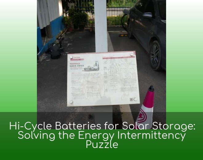 Hi-Cycle Batteries for Solar Storage: Solving the Energy Intermittency Puzzle