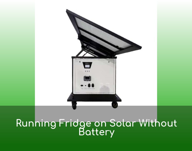 Running Fridge on Solar Without Battery