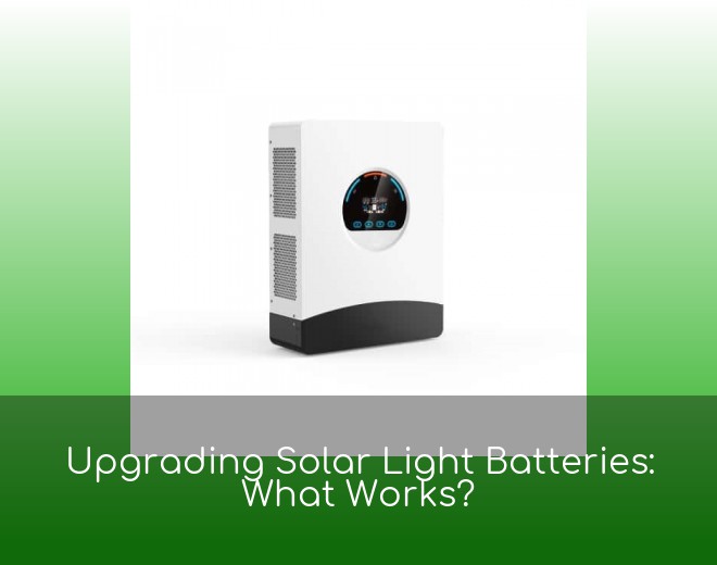 Upgrading Solar Light Batteries: What Works?