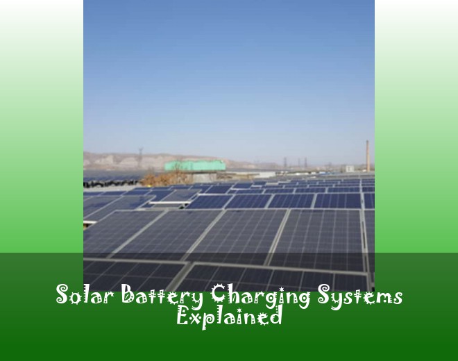 Solar Battery Charging Systems Explained