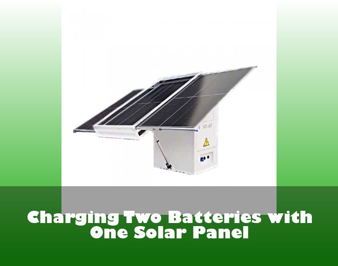 Charging Two Batteries with One Solar Panel